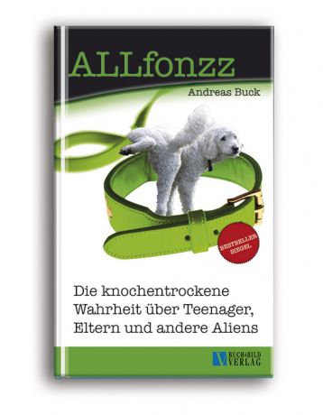 ALLfonzz. Die knochentrockene Wahrheit über Teenager, Eltern und andere Aliens